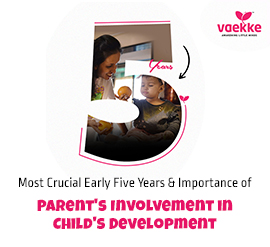 Most Crucial Early Five Years & Importance of Parent's Involvement in Child's Development